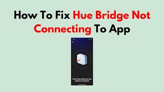 How To Fix Hue Bridge Not Connecting To App [upl. by Rosette575]