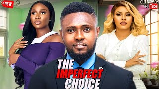 THE IMPERFECT CHOICE  NEWLY RELEASED TODAY NOLLYWOOD NIGERIAN MOVIE 2024 [upl. by Eimmas707]