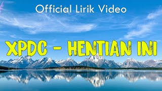 Hentian Ini  XPDC  Lirik [upl. by Scottie738]