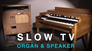 SLOW TV  Hammond Organ amp Leslie Speaker [upl. by Tlaw78]