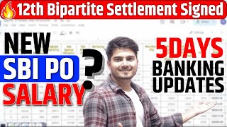 12th Bipartite Settlement Signed 🔥New SBI PO Salary 1 Lakh 😱🔥5 Day Banking Update [upl. by Eiramlatsyrc]