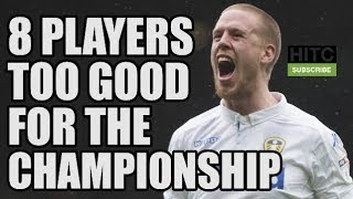 8 Players Who Are TOO GOOD For The Championship [upl. by Adnowal570]