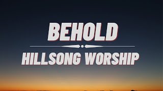 Hillsong Worship  Behold Lyrics [upl. by Taam115]