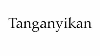 How to Pronounce Tanganyikan [upl. by Salita170]