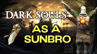 Beating Dark Souls as a Sunbro  MOVIE [upl. by Eetnuahs]