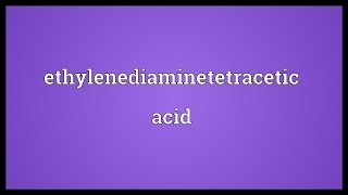 Ethylenediaminetetracetic acid Meaning [upl. by Enimajneb31]