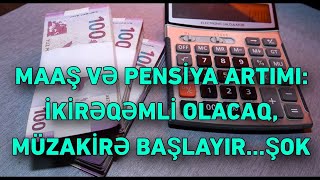 MAAŞ VƏ PENSİYA ARTIMI İKİRƏQƏMLİ OLACAQ MÜZAKİRƏ BAŞLAYIR… [upl. by Elene916]