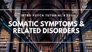 Somatic Symptoms amp Related Disorders Intro Psych Tutorial 231 [upl. by Glogau]