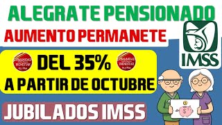 📌🤑Míralo rápido💰Jubilados y pensionados IMSS recibirán AUMENTO PERMANETE DEL 35 a partir de octubre [upl. by Alison]