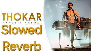 Thokar Song Slowed Reverb Hardeep Grewal  new punjabi song slowed reverb [upl. by Tessler]