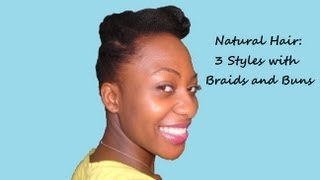 Natural Hair 3 Styles with Braids  Buns [upl. by Boff]