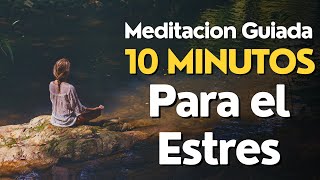 Meditacion Guiada 10 MINUTOS para el ESTRES [upl. by Notluf145]