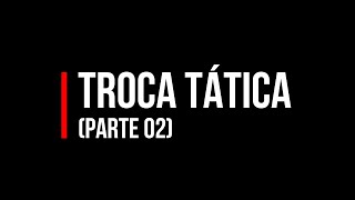 Troca tática parte 02 [upl. by Tita]