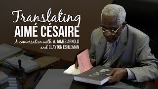 Translating Aimé Césaire A conversation with A James Arnold and Clayton Eshleman [upl. by Oilalue]