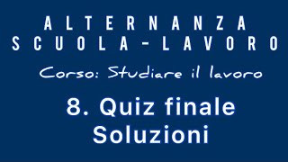 Alternanza Scuolalavoro Corso Studiare il lavoro 8 Quiz finale  Soluzioni [upl. by Zorine]