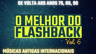 MUSICAS ANOS 80 E 90 INTERNACIONAL  FLASHBACK 70 80 90  MUSICAS ANTIGAS INTERNACIONAIS  Vol6 [upl. by Araid988]