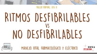 TALLER VIRTUAL ECG II  E4  RITMOS DESFIBRILABLES VS RITMOS NO DESFIBRILABLES [upl. by Anedal]