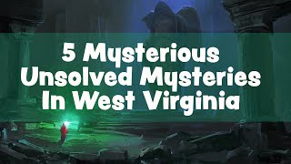 5 Unsolved Mysteries in West Virginia [upl. by Zaob362]