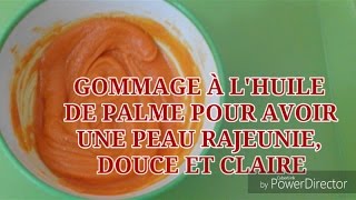 GOMMAGE À LHUILE DE PALME POUR AVOIR UNE PEAU RAJEUNIE CLAIRE ET DOUCE [upl. by Frentz882]