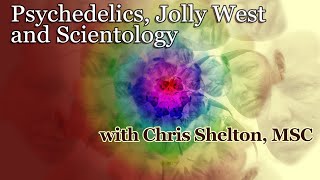 Psychedelics Jolly West and Scientology  with Chris Shelton [upl. by Eintroc]