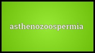 Asthenozoospermia Meaning [upl. by Inah471]