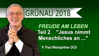 FREUDE AM LEBEN  Teil 2 quotJesus nimmt Menschliches an  damit wir Göttliches annehmenquot [upl. by Chilson549]