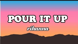 Pour It Up  Rihanna Lyrics [upl. by Derrick709]