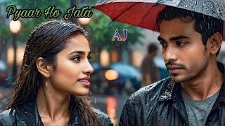 New Song 2024  New Hindi Song  pyar ho jaata Love song  Romantic Song  Love Song 2024 AJ [upl. by Kirrad]