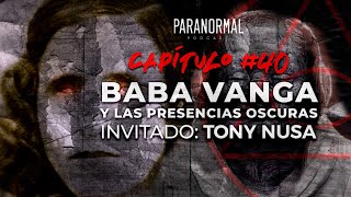 40  BABA VANGA Y LAS PRESENCIAS OSCURAS  Invitado Tony Nusa [upl. by Jepum]