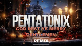 Pentatonix  God Rest Ye Merry Gentlemen Remix [upl. by Pratte837]