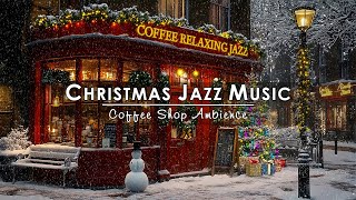 Sweet Jazz Music amp Nightly Snow on Street at Cozy Christmas Coffee Shop☕Christmas Jazz Instrumental [upl. by Jacklin376]