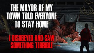 The Mayor Of My Town Told Everyone To Stay Home I Disobeyed And Saw Something Terrible Creepypasta [upl. by Grethel]