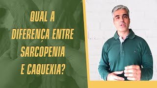 Qual a diferença entre sarcopenia e caquexia [upl. by Werna924]