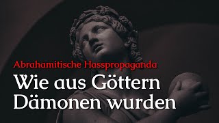 Wie aus Göttern Dämonen wurden Abrahamitische Hsspropaganda [upl. by Drofnil]