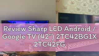 Review Sharp LED Android  Google TV 42” 2TC42BG1X 2TC42FG1X 2TC42EG2X 2TC42EG1X [upl. by Charbonnier407]