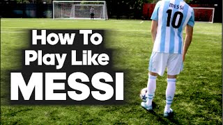 How To Play Like Lionel Messi [upl. by Nellie]