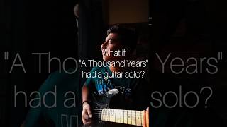 What if quotA Thousand Yearsquot had a guitar solo [upl. by Hubie]