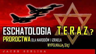 ESCHATOLOGIA TERAZ  Proroctwa dla narodów i Izraela wypełniają się  Jacek SZELIGA izrael [upl. by Asaeret]