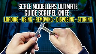 Scale Modellers Ultimate Guide Scalpel Knife  Loading  Using  Removing  Disposing  Storing [upl. by Annahsat]