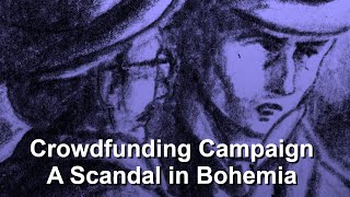 Crowdfunding Campaign for A Scandal in Bohemia [upl. by Atilam468]