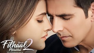 Mohabbat Song  Filhaal 2  Ek Baat Batao Toh B Praak Akshay Kumar  Sad Story Song [upl. by Ettedranreb]