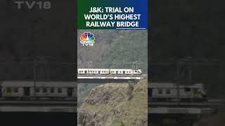 Train Trial On The Worlds Highest Railway Bridge  Chenab Rail Bridge  N18S  CNBC TV18 [upl. by Drofnats681]