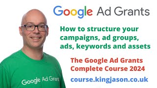 How to structure your Google Ad Grant account campaigns ad groups ads keywords and assets [upl. by Tnomel]