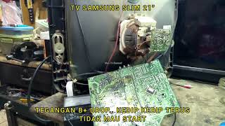 TV SAMSUNG SLIM 21quot TEGANGAN DROP SAAT START FBT TIDAK BERKERJA [upl. by Eceeryt]