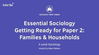 Essential Sociology – Getting Ready for Paper 2 Families and Households [upl. by Ivy]