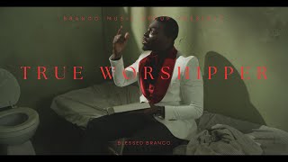 Blessed Branco  TRUE WORSHIPPER Official Music Video [upl. by Munsey581]