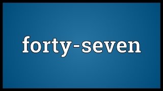 Fortyseven Meaning [upl. by Dane298]