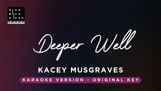 Deeper Well  Kacey Musgraves Original Key Karaoke  Piano Instrumental Cover with Lyrics [upl. by Ytima]