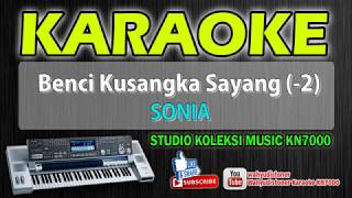 Benci Kusangka Sayang  Selasih  Sonia Karaoke Music KN7000 Technics HD Quality [upl. by Hehre171]