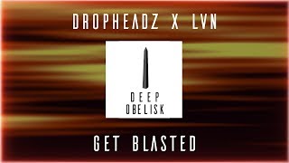 Dropheadz X LVN  Get Blasted [upl. by Gaskill]